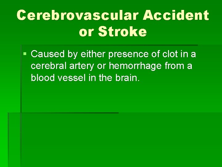 Cerebrovascular Accident or Stroke § Caused by either presence of clot in a cerebral