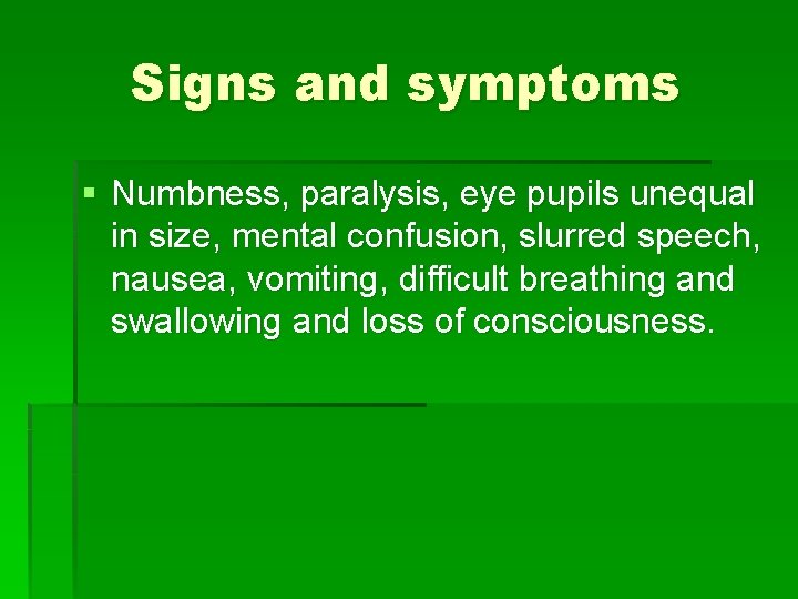 Signs and symptoms § Numbness, paralysis, eye pupils unequal in size, mental confusion, slurred
