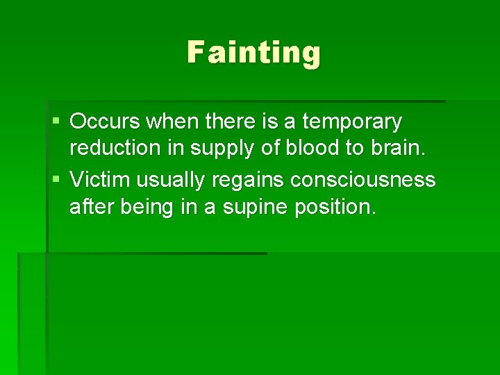 Fainting § Occurs when there is a temporary reduction in supply of blood to