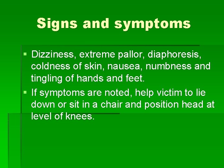 Signs and symptoms § Dizziness, extreme pallor, diaphoresis, coldness of skin, nausea, numbness and