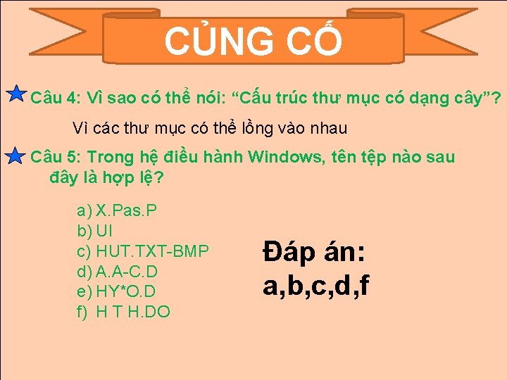 CỦNG CỐ Câu 4: Vì sao có thể nói: “Cấu trúc thư mục có