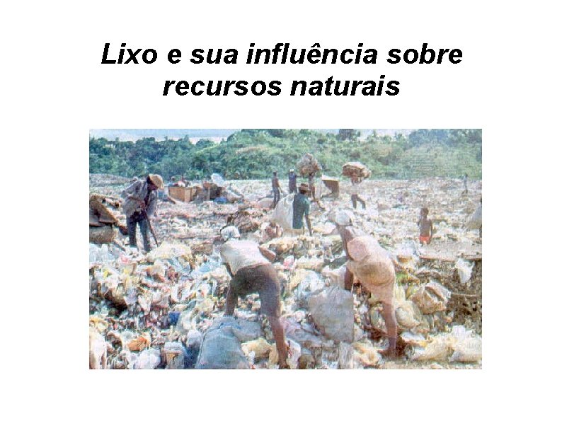 Lixo e sua influência sobre recursos naturais O ambiente urbano é um dos mais