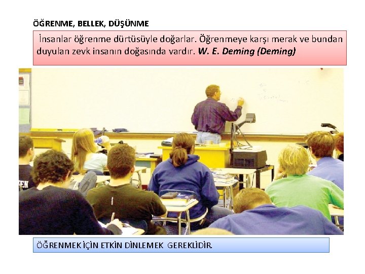 ÖĞRENME, BELLEK, DÜŞÜNME İnsanlar öğrenme dürtüsüyle doğarlar. Öğrenmeye karşı merak ve bundan duyulan zevk