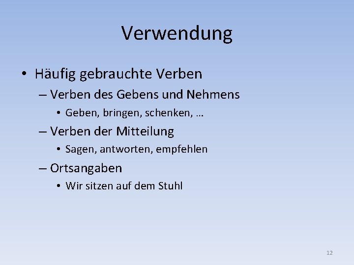 Verwendung • Häufig gebrauchte Verben – Verben des Gebens und Nehmens • Geben, bringen,