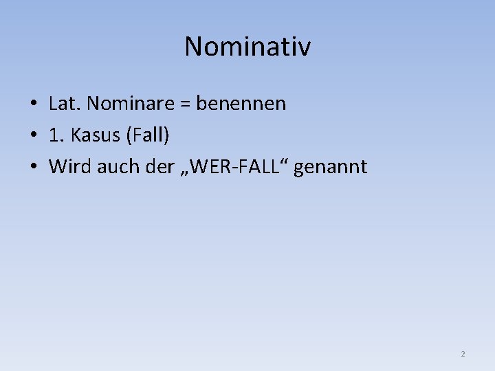 Nominativ • Lat. Nominare = benennen • 1. Kasus (Fall) • Wird auch der