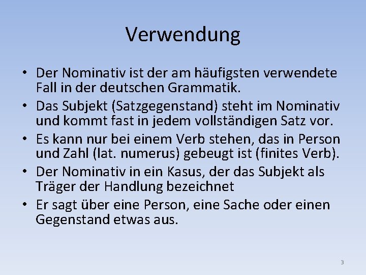 Verwendung • Der Nominativ ist der am häufigsten verwendete Fall in der deutschen Grammatik.