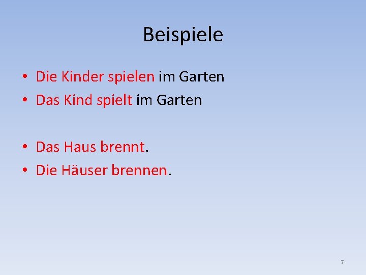 Beispiele • Die Kinder spielen im Garten • Das Kind spielt im Garten •