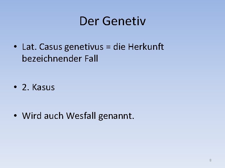 Der Genetiv • Lat. Casus genetivus = die Herkunft bezeichnender Fall • 2. Kasus