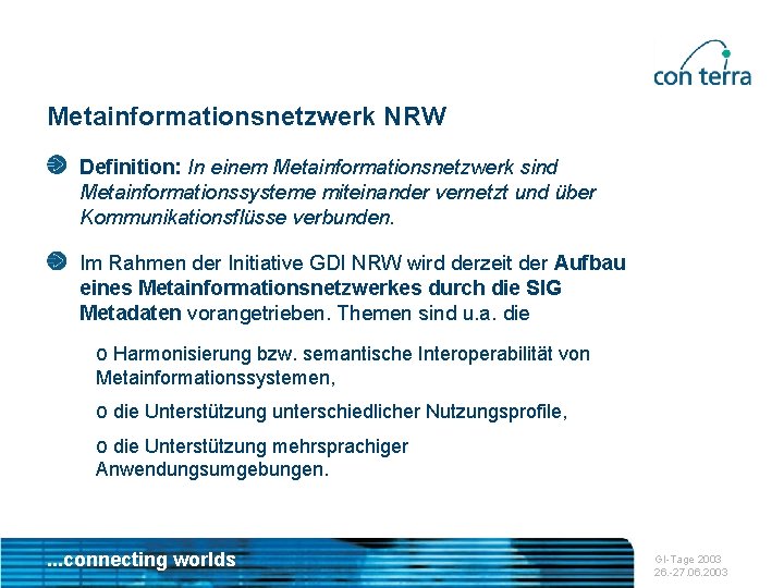 Metainformationsnetzwerk NRW Definition: In einem Metainformationsnetzwerk sind Metainformationssysteme miteinander vernetzt und über Kommunikationsflüsse verbunden.