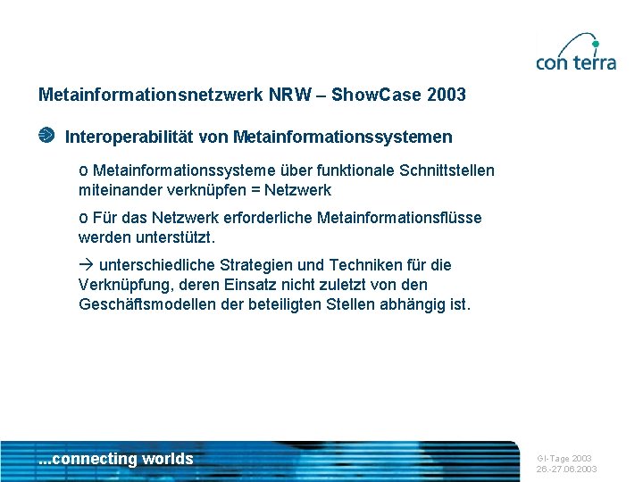 Metainformationsnetzwerk NRW – Show. Case 2003 Interoperabilität von Metainformationssystemen o Metainformationssysteme über funktionale Schnittstellen