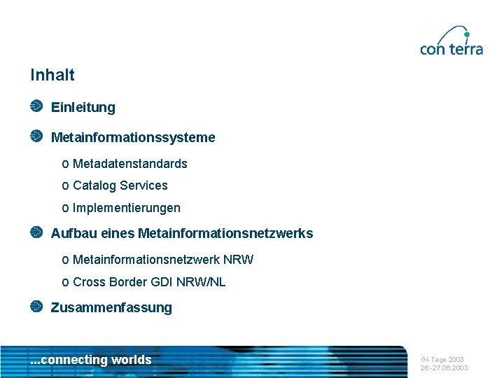 Inhalt Einleitung Metainformationssysteme o Metadatenstandards o Catalog Services o Implementierungen Aufbau eines Metainformationsnetzwerks o