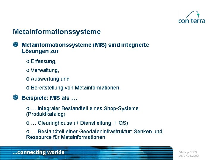 Metainformationssysteme (MIS) sind integrierte Lösungen zur o Erfassung, o Verwaltung, o Auswertung und o