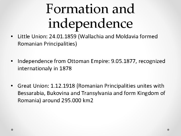 Formation and independence • Little Union: 24. 01. 1859 (Wallachia and Moldavia formed Romanian Formation and independence • Little Union: 24. 01. 1859 (Wallachia and Moldavia formed Romanian