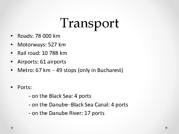 Transport • • • Roads: 78 000 km Motorways: 527 km Rail road: 10 Transport • • • Roads: 78 000 km Motorways: 527 km Rail road: 10