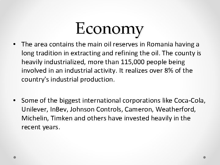 Economy • The area contains the main oil reserves in Romania having a long Economy • The area contains the main oil reserves in Romania having a long