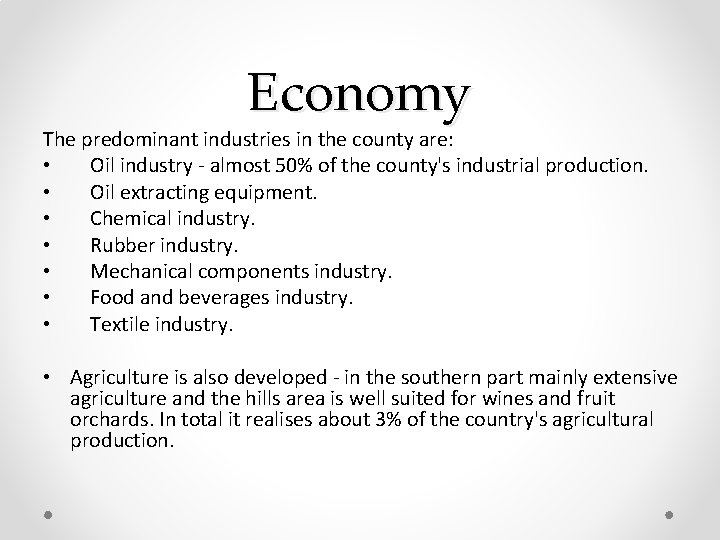 Economy The predominant industries in the county are: • Oil industry - almost 50% Economy The predominant industries in the county are: • Oil industry - almost 50%