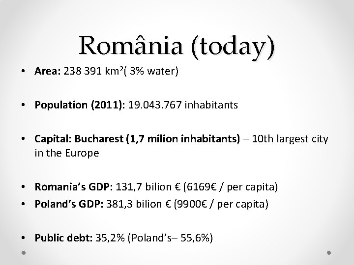 România (today) • Area: 238 391 km 2( 3% water) • Population (2011): 19. România (today) • Area: 238 391 km 2( 3% water) • Population (2011): 19.