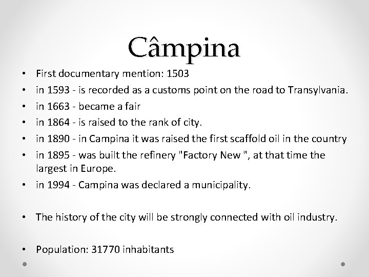 Câmpina First documentary mention: 1503 in 1593 - is recorded as a customs point Câmpina First documentary mention: 1503 in 1593 - is recorded as a customs point