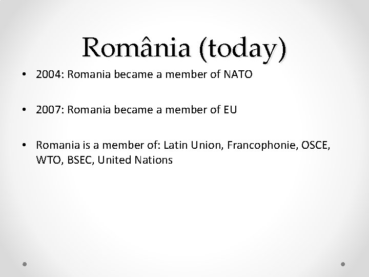 România (today) • 2004: Romania became a member of NATO • 2007: Romania became România (today) • 2004: Romania became a member of NATO • 2007: Romania became