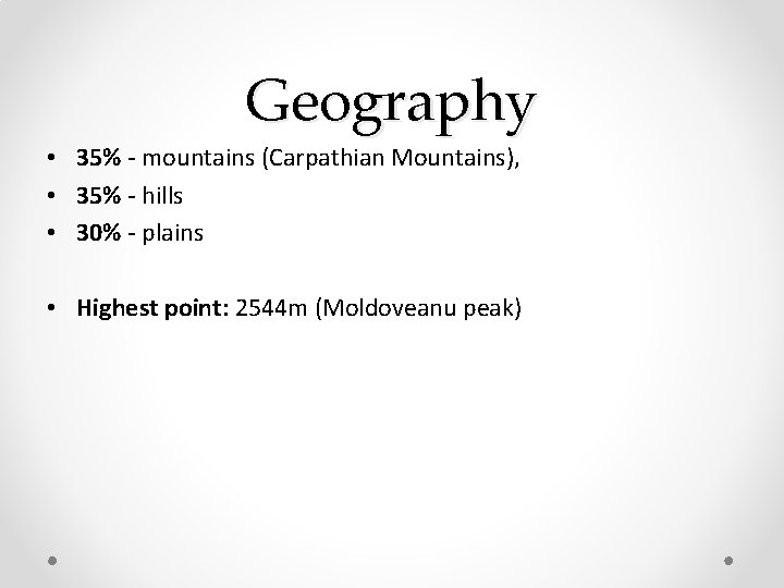 Geography • 35% - mountains (Carpathian Mountains), • 35% - hills • 30% - Geography • 35% - mountains (Carpathian Mountains), • 35% - hills • 30% -