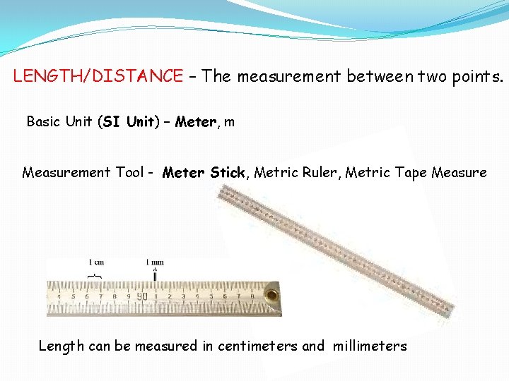 LENGTH/DISTANCE – The measurement between two points. Basic Unit (SI Unit) – Meter, m