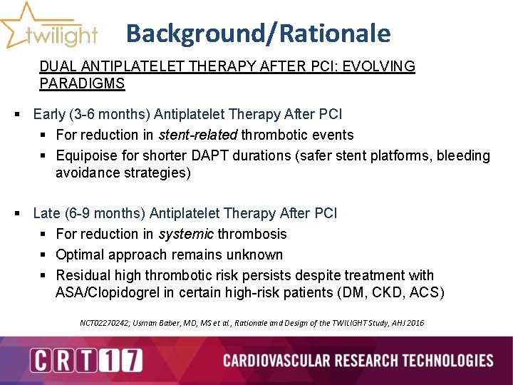 Background/Rationale DUAL ANTIPLATELET THERAPY AFTER PCI: EVOLVING PARADIGMS § Early (3 -6 months) Antiplatelet