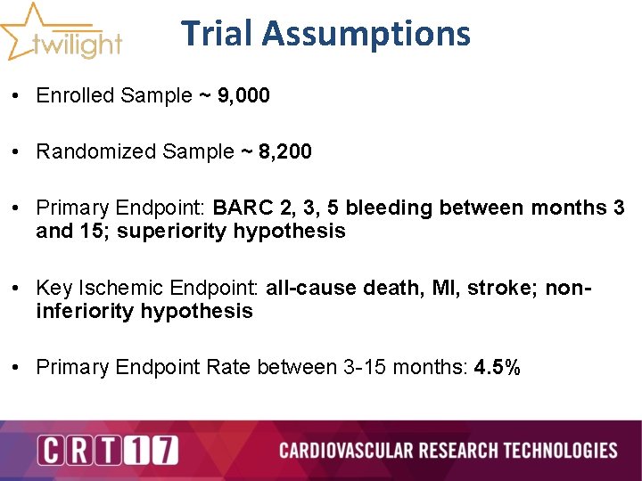 Trial Assumptions • Enrolled Sample ~ 9, 000 • Randomized Sample ~ 8, 200