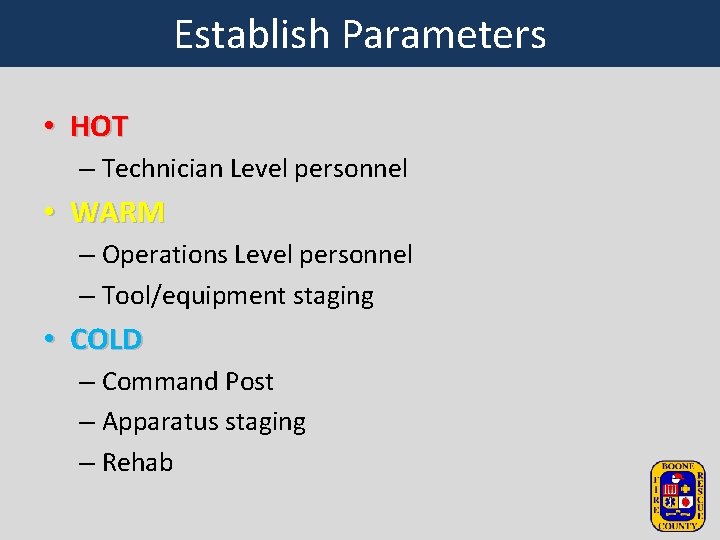 Establish Parameters • HOT – Technician Level personnel • WARM – Operations Level personnel