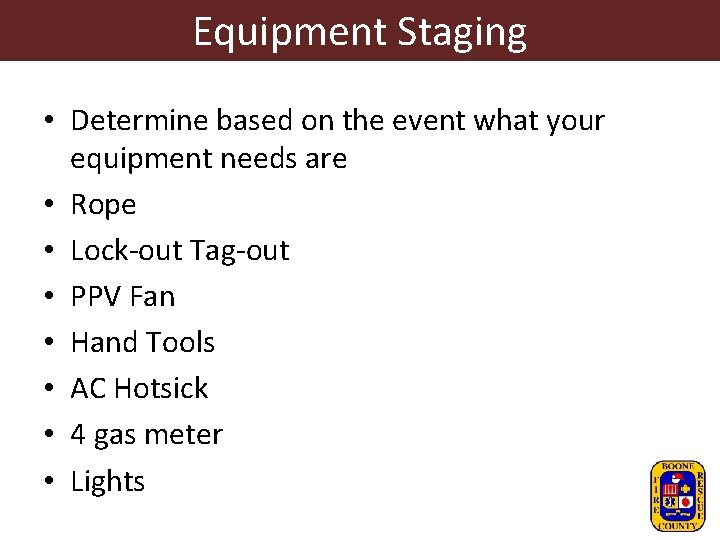 Equipment Staging • Determine based on the event what your equipment needs are •