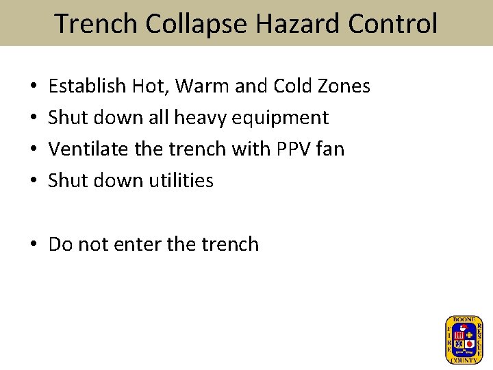 Trench Collapse Hazard Control • • Establish Hot, Warm and Cold Zones Shut down