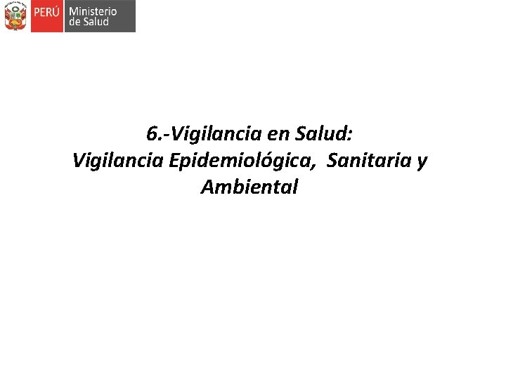 6. -Vigilancia en Salud: Vigilancia Epidemiológica, Sanitaria y Ambiental 