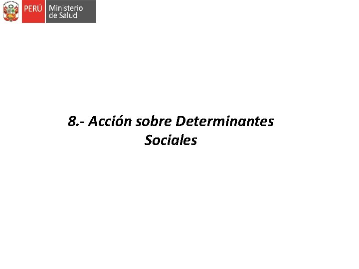 8. - Acción sobre Determinantes Sociales 