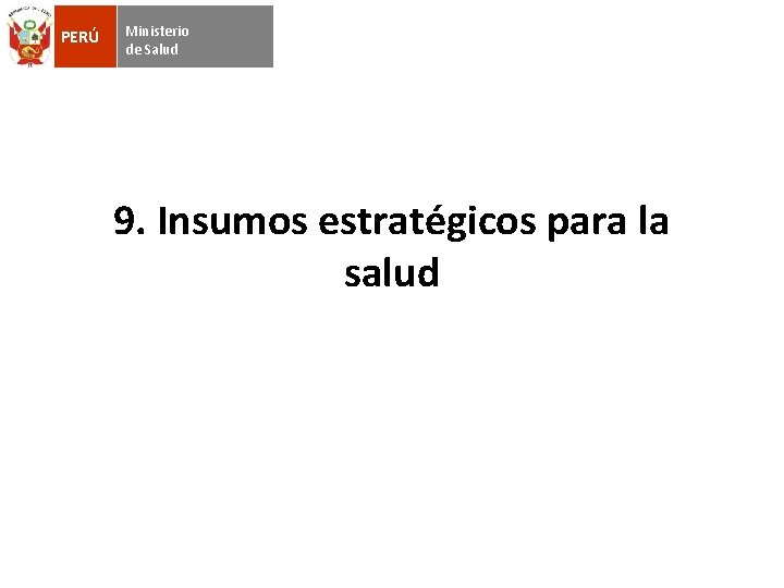 PERÚ Ministerio de Salud 9. Insumos estratégicos para la salud 