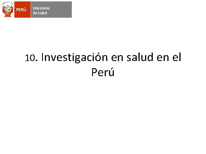 PERÚ Ministerio de Salud 10. Investigación en salud en el Perú 
