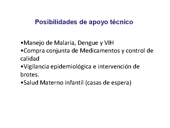 Posibilidades de apoyo técnico • Manejo de Malaria, Dengue y VIH • Compra conjunta