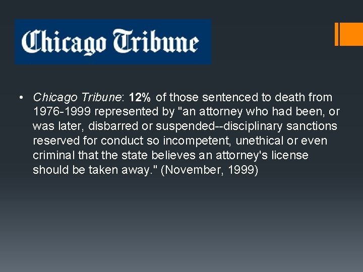 • Chicago Tribune: 12% of those sentenced to death from 1976 -1999 represented • Chicago Tribune: 12% of those sentenced to death from 1976 -1999 represented
