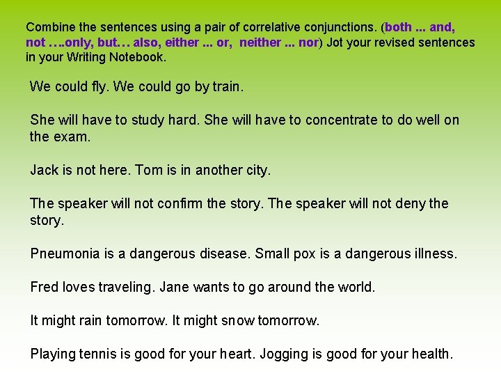 Combine the sentences using a pair of correlative conjunctions. (both. . . and, not