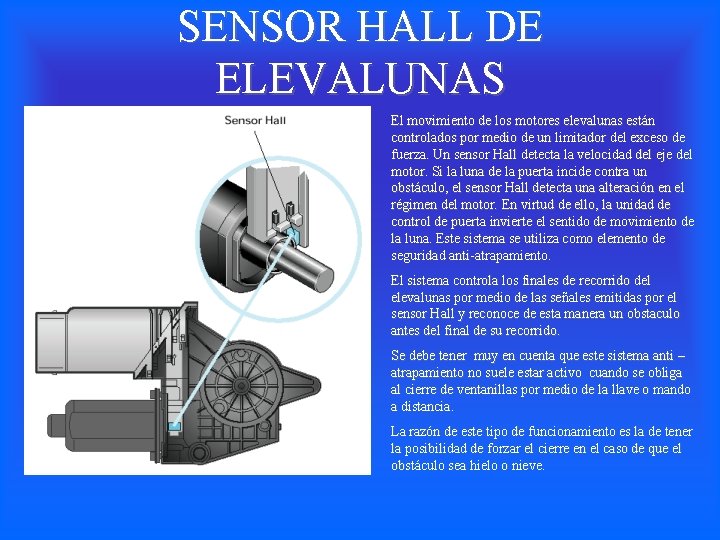 SENSOR HALL DE ELEVALUNAS El movimiento de los motores elevalunas están controlados por medio