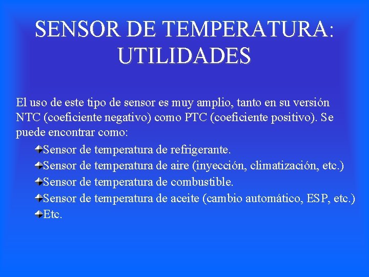 SENSOR DE TEMPERATURA: UTILIDADES El uso de este tipo de sensor es muy amplio,