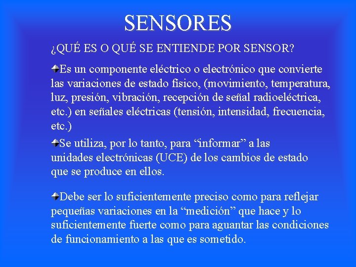 SENSORES ¿QUÉ ES O QUÉ SE ENTIENDE POR SENSOR? Es un componente eléctrico o SENSORES ¿QUÉ ES O QUÉ SE ENTIENDE POR SENSOR? Es un componente eléctrico o