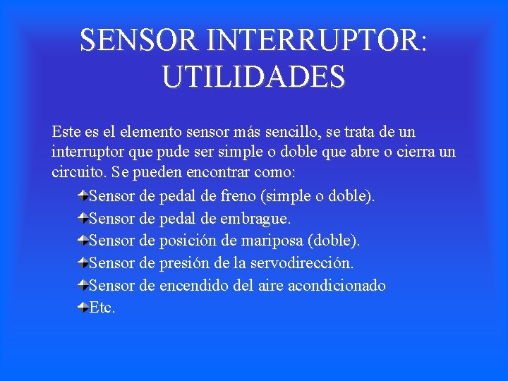 SENSOR INTERRUPTOR: UTILIDADES Este es el elemento sensor más sencillo, se trata de un