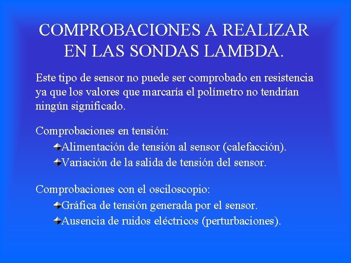 COMPROBACIONES A REALIZAR EN LAS SONDAS LAMBDA. Este tipo de sensor no puede ser