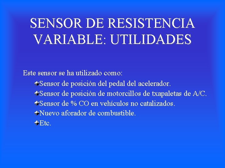SENSOR DE RESISTENCIA VARIABLE: UTILIDADES Este sensor se ha utilizado como: Sensor de posición