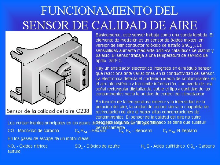 FUNCIONAMIENTO DEL SENSOR DE CALIDAD DE AIRE Básicamente, este sensor trabaja como una sonda