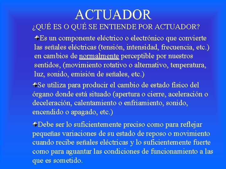 ACTUADOR ¿QUÉ ES O QUÉ SE ENTIENDE POR ACTUADOR? Es un componente eléctrico o