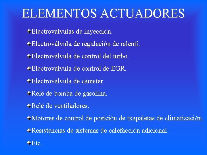 ELEMENTOS ACTUADORES Electroválvulas de inyección. Electroválvula de regulación de ralentí. Electroválvula de control del