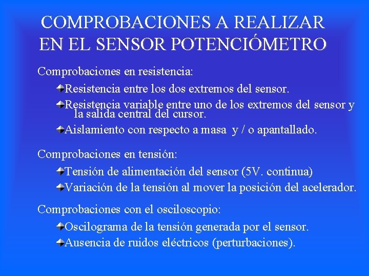 COMPROBACIONES A REALIZAR EN EL SENSOR POTENCIÓMETRO Comprobaciones en resistencia: Resistencia entre los dos