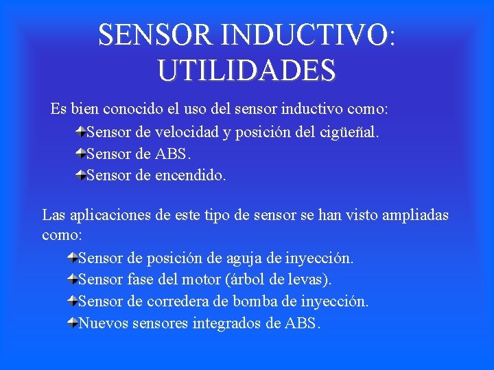 SENSOR INDUCTIVO: UTILIDADES Es bien conocido el uso del sensor inductivo como: Sensor de