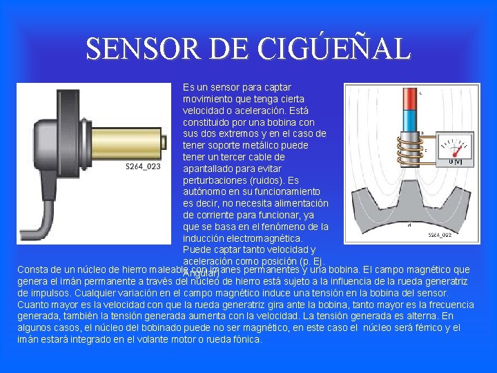 SENSOR DE CIGÚEÑAL Es un sensor para captar movimiento que tenga cierta velocidad o