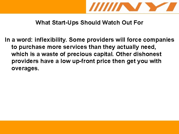 What Start-Ups Should Watch Out For In a word: inflexibility. Some providers will force